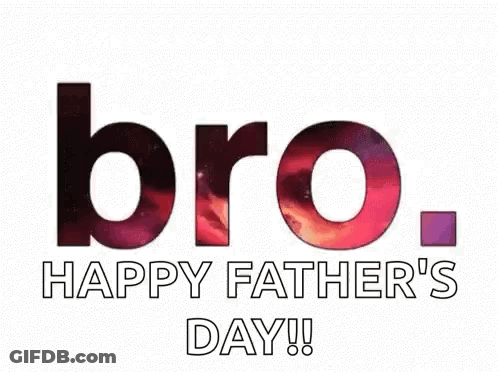 A Happy Father 'S Day Greeting Card With The Words `` Bro , Happy Father 'S Day '' . GIF