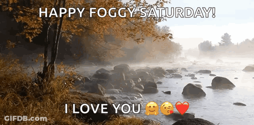 A Happy Foggy Saturday Message With A River And Trees In The Background GIF