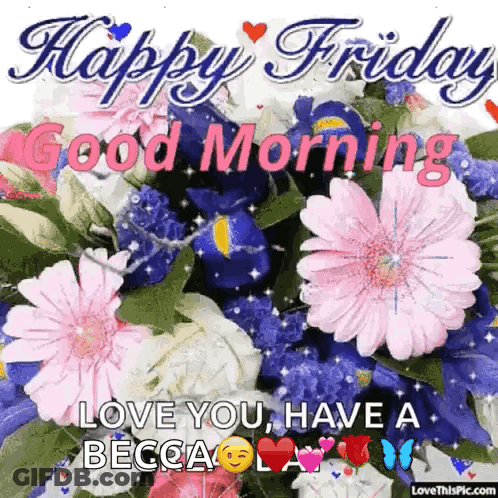 A Happy Friday Greeting Card With Flowers And The Words `` Love You , Have A Becca '' GIF