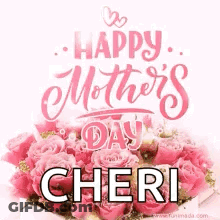 A Happy Mother 'S Day Card With A Bouquet Of Pink Roses And The Name Cheri . GIF