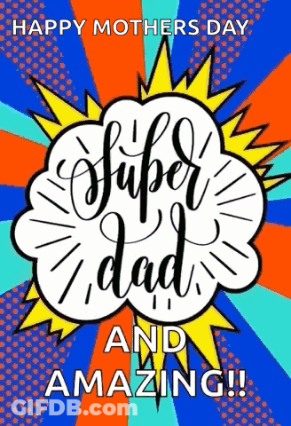A Happy Mother 'S Day Card With A Super Dad And Amazing Message GIF