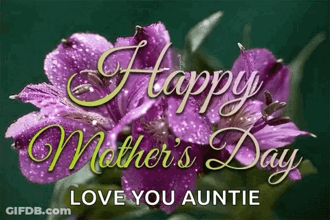 A Happy Mother 'S Day Card With Purple Flowers And The Words `` Love You Auntie '' . GIF