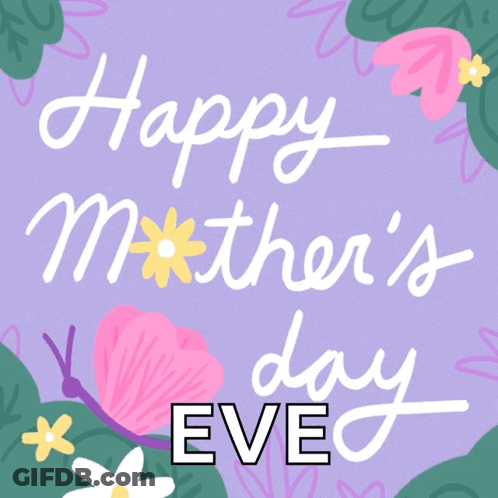 A Happy Mother 'S Day Eve Greeting Card With Flowers And Butterflies GIF