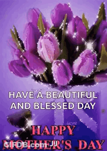 A Happy Mother 'S Day Greeting Card With Purple Flowers And The Words `` Have A Beautiful And Blessed Day '' . GIF