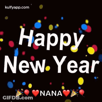 A Happy New Year Greeting Card For Nana With Colorful Confetti And Balloons . GIF