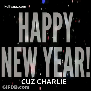 A Happy New Year Greeting Card With The Words `` Happy New Year '' Cuz Charlie . GIF