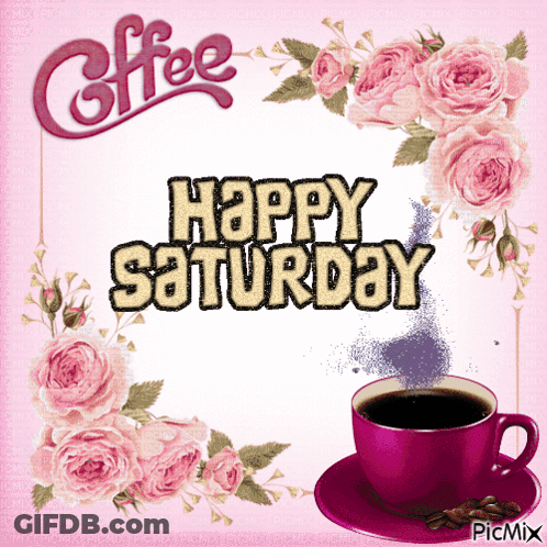 A Happy Saturday Card With A Cup Of Coffee And Roses GIF