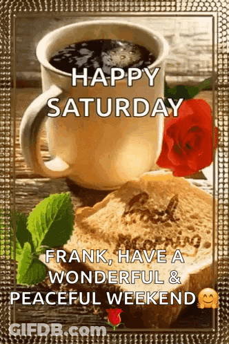 A Happy Saturday Frank , Have A Wonderful & Peaceful Weekend GIF