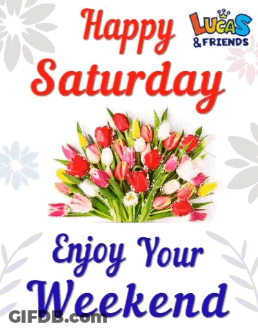 A Happy Saturday Greeting Card With A Bouquet Of Flowers And The Words Enjoy Your Weekend GIF