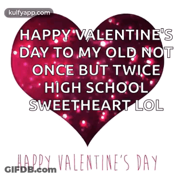 A Happy Valentine 'S Day To My Old Not Once But Twice High School Sweetheart LOL . GIF