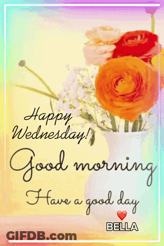 A Happy Wednesday Good Morning Have A Good Day Bella GIF