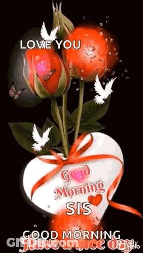 A Heart Shaped Vase Filled With Roses And A Message That Says `` Good Morning Sis '' . GIF