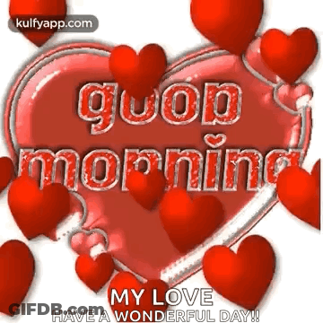 A Heart With The Words `` Good Morning My Love Have A Wonderful Day '' Surrounded By Red Hearts And Balloons . GIF