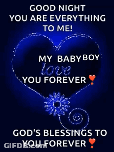 A Heart With The Words " Good Night You Are Everything To Me My Baby Boy Love You Forever God 'S Blessings To You Foreve GIF