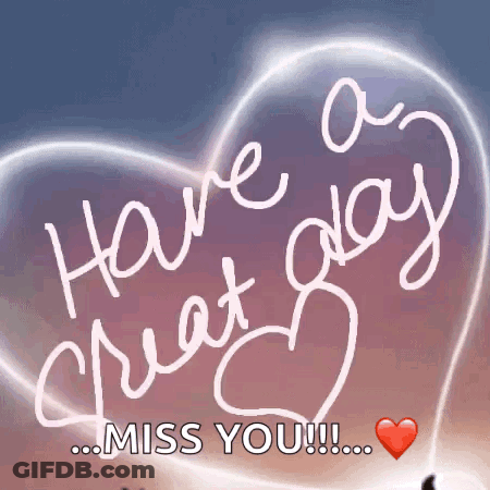 A Heart With The Words Have A Great Day Miss You On It GIF