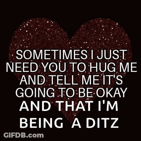 A Heart With The Words Sometimes I Just Need You To Hug Me GIF