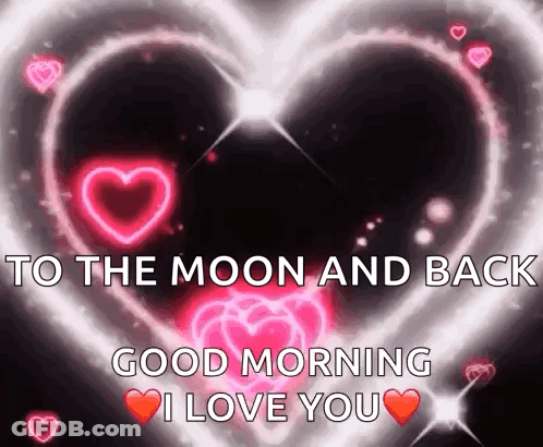 A Heart With The Words " To The Moon And Back Good Morning I Love You " On It GIF