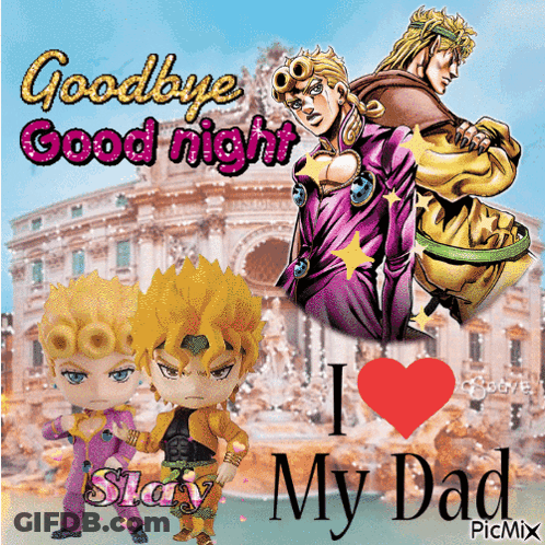A Jojo 'S Bizarre Adventure Poster That Says Goodbye Good Night And I Love My Dad GIF