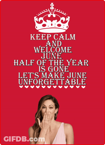 A Keep Calm And Welcome June Half Of The Year Is Gone Let 'S Make June Unforgettable Poster GIF