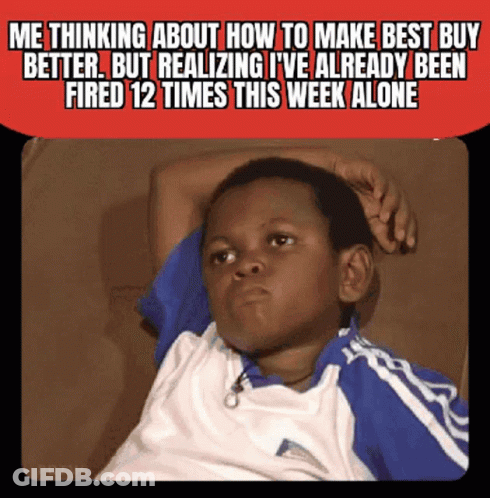 A Kid Is Thinking About How To Make Best Buy Better But Realizing He 'S Already Been Fired 12 Times This Week Alone GIF