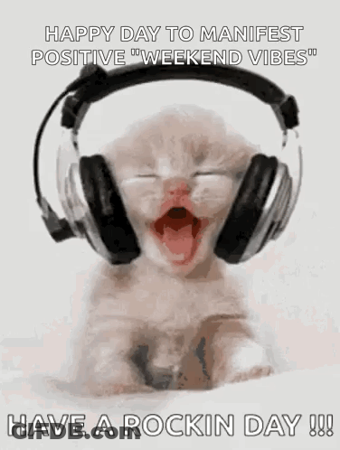 A Kitten Wearing Headphones Is Yawning With The Words `` Happy Day To Manifest Positive Weekend Vibes '' Written Below I GIF