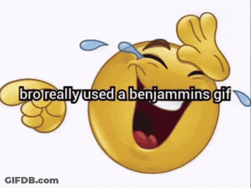 A Laughing Smiley Face With The Words Bro Really Used A Benjamins GIF