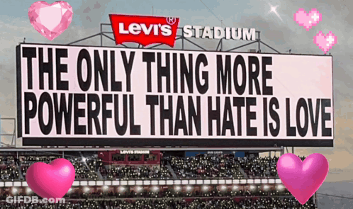 A Levi 'S Stadium Billboard Says The Only Thing More Powerful Than Hate Is Love GIF
