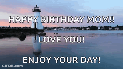 A Lighthouse In The Middle Of A Body Of Water With The Words " Happy Birthday Mom I Love You Enjoy Your Day " GIF