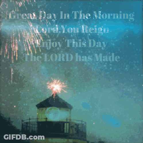 A Lighthouse With The Words Great Day In The Morning Lord You Reign Enjoy This Day The Lord Has Made Written On It GIF