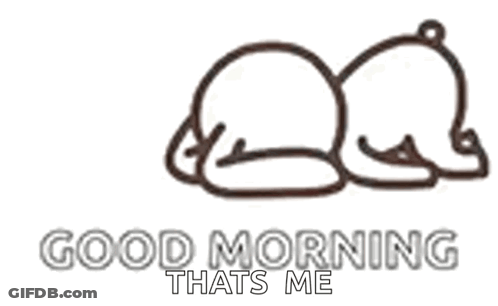 A Line Drawing Of A Person Laying Down With The Words Good Morning That 'S Me Below It . GIF