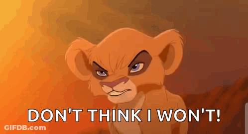 A Lion Cub From The Lion King Says `` Don 'T Think I Won 'T ! '' GIF