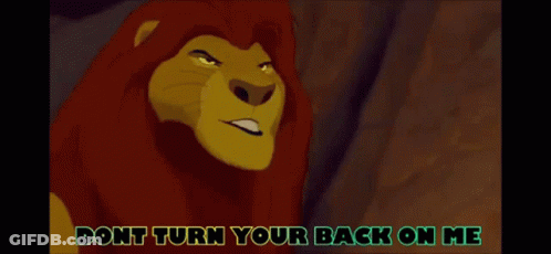 A Lion From The Lion King Is Angry And Says " Do N't Turn Your Back On Me " GIF