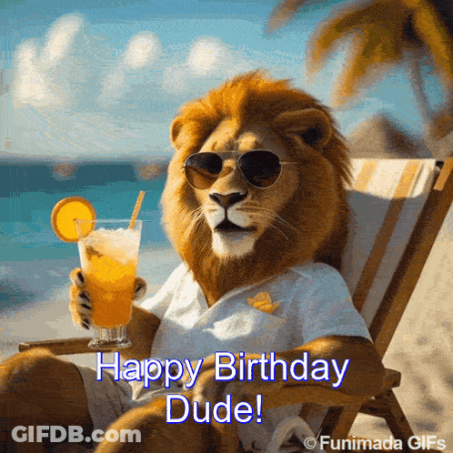A Lion Wearing Sunglasses Is Sitting In A Beach Chair Holding A Drink And Says Happy Birthday Dude GIF