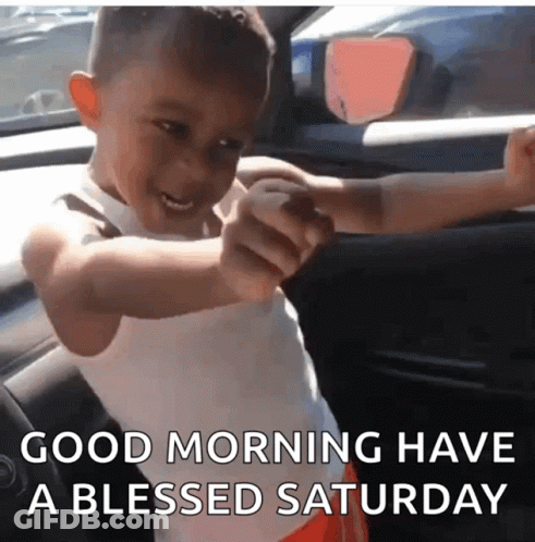 A Little Boy In A Car With The Words Good Morning Have A Blessed Saturday On The Bottom GIF