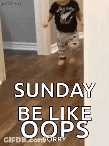 A Little Boy Is Running In A Hallway With The Words `` Sunday Be Like Oops Sorry '' . GIF
