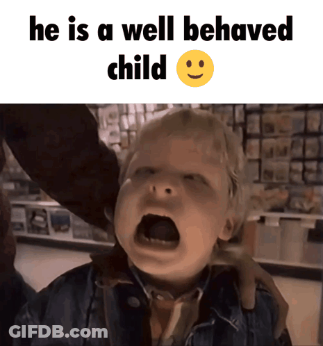 A Little Boy Is Screaming With The Words He Is A Well Behaved Child GIF