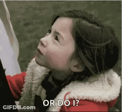 A Little Girl In A Red Jacket Is Looking Up With The Words `` Or Do I '' Written On The Bottom . GIF
