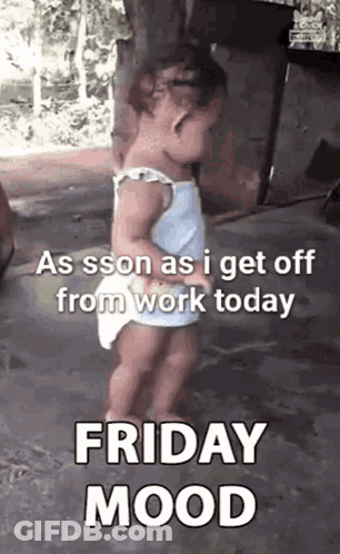 A Little Girl Is Dancing With The Words `` As Soon As I Get Off From Work Today Friday Mood '' GIF