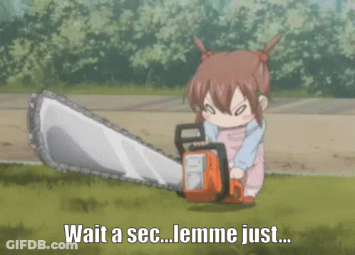 A Little Girl Is Holding A Chainsaw And Says Wait A Sec GIF