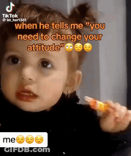 A Little Girl Is Holding A Lollipop With A Caption That Says " When He Tells Me " You Need To Change Your Attitude " GIF