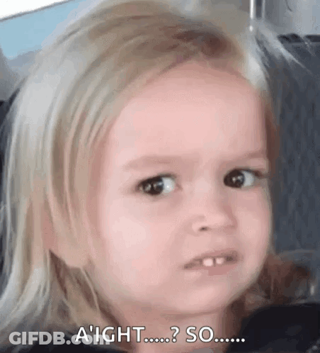 A Little Girl Is Making A Funny Face And Saying `` Aight ... So ... '' GIF