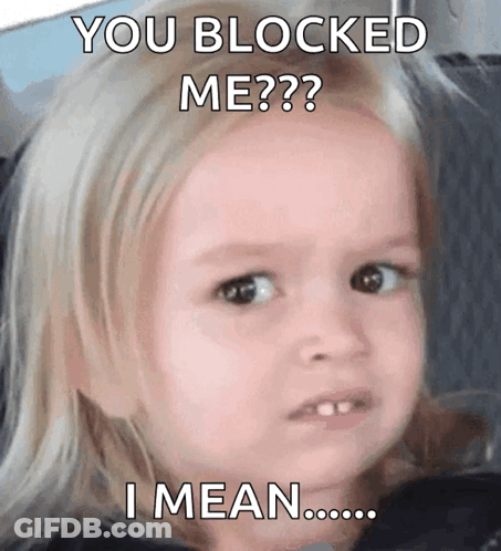 A Little Girl Is Making A Funny Face With The Caption " You Blocked Me ?? " GIF