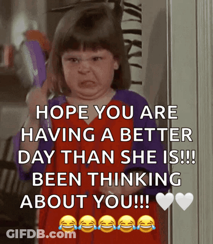 A Little Girl Is Making A Funny Face With The Words Hope You Are Having A Better Day Than She Is GIF