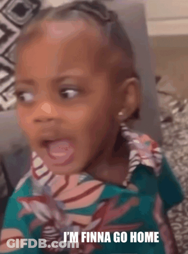 A Little Girl Is Making A Funny Face With The Words I 'M Finna Go Home Written Below Her GIF