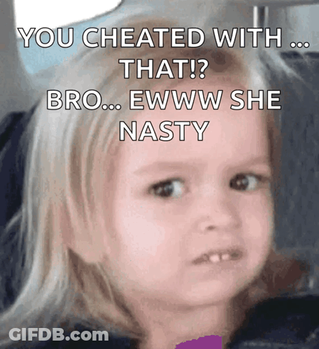 A Little Girl Is Making A Funny Face With The Words You Cheated With That Bro Ewww She Nasty GIF
