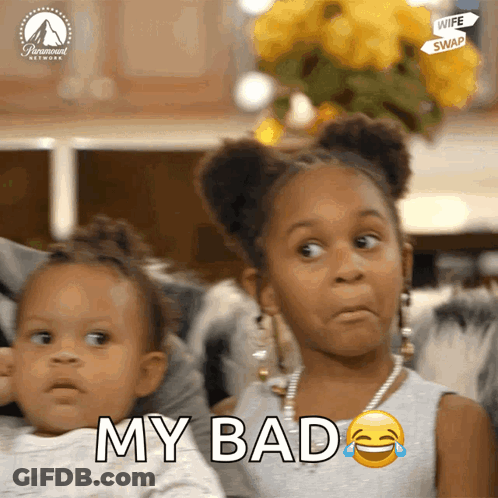 A Little Girl Is Sitting Next To Another Little Girl And Says My Bad GIF