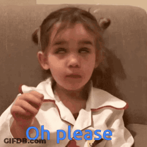 A Little Girl Is Sitting On A Couch And Making A Funny Face With The Words Oh Please Above Her GIF
