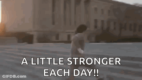 A Little Stronger Each Day ! GIF