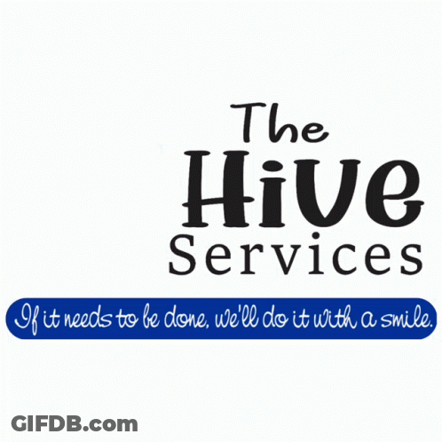 A Logo For The Hive Services That Says If It Needs To Be Done We Will Do It With A Smile GIF
