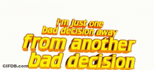 A Logo That Says I 'M Just One Bad Decision Away From Another Bad Decision GIF